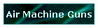 Air Machine Guns