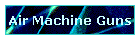 Air Machine Guns